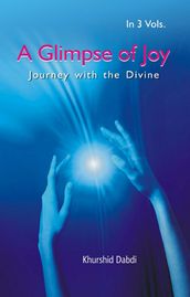 A Glimpse Of Joy (Journey With The Divine) Volume 1