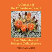 A Glimpse of the Chihuahuan Desert/Una Visluimbre del Desierto Chihuahuense