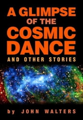 A Glimpse of the Cosmic Dance and Other Stories