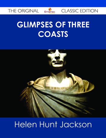 Glimpses of Three Coasts - The Original Classic Edition - Helen Hunt Jackson