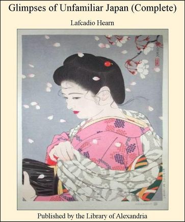 Glimpses of Unfamiliar Japan (Complete) - Lafcadio Hearn