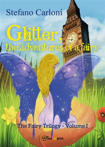 Glitter, the Adventures of a Fairy. The Fairy Trilogy - Volume I - Stefano Carloni