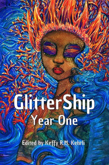 GlitterShip Year One - Keffy R.M. Kehrli