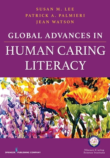 Global Advances in Human Caring Literacy - Jean Watson - PhD - rn - AHN-BC - FAAN - LL-AAN