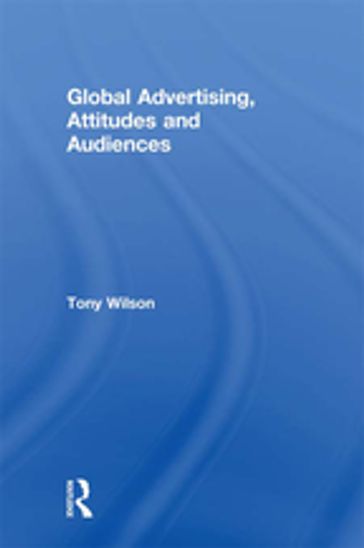 Global Advertising, Attitudes, and Audiences - Tony Wilson