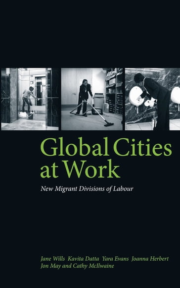 Global Cities At Work - Cathy McIlwaine - Jane Wills - Joanna Herbert - Jon May - Kavita Datta - Yara Evans