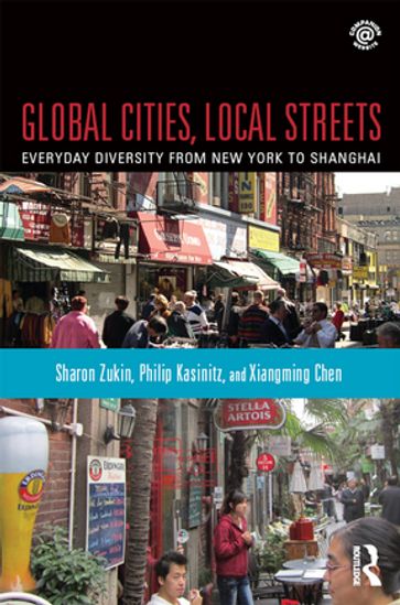 Global Cities, Local Streets - Philip Kasinitz - Sharon Zukin - Xiangming Chen