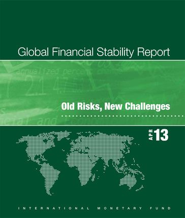 Global Financial Stability Report, April 2013: Old Risks, New Challenges - International Monetary Fund. Monetary - Capital Markets Department