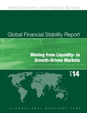 Global Financial Stability Report, April 2014: Moving from Liquidity- to Growth-Driven Markets