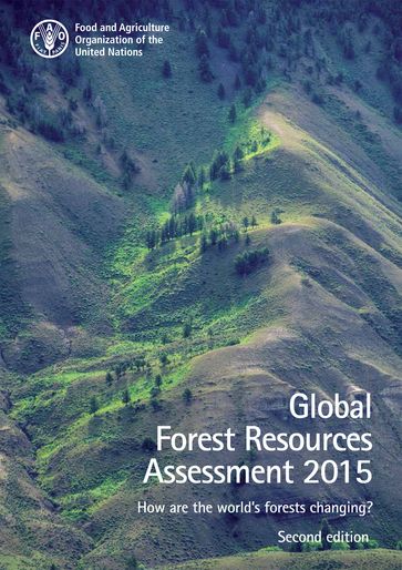 Global Forest Resources Assessment 2015. How Are the World's Forests Changing? Second Edition - Food and Agriculture Organization of the United Nations