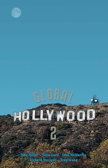 Global Hollywood 2 - John McMurria - Nitin Govil - Prof. Toby Miller - Richard Maxwell - Ting Wang