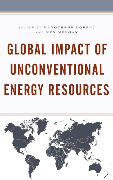 Global Impact of Unconventional Energy Resources - Anas Alhajji - Stefan Andreasson - Larry Brogdon - Tina Hunter - Professor of International Affairs  Texas Christian University Manochehr Dorraj - Bijan Khajehpour - Tatiana Mitrova - Isidro Morales - Ken Morgan - Thomas B. Murphy - Silke Popp - MICHAEL SLATTERY - David Yoxtheimer