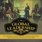 Global Leadership : US Leadership Roles and the Monroe Doctrine Grade 5 Social Studies Children s Government Books