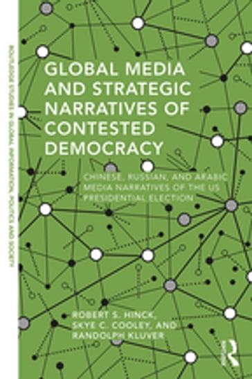 Global Media and Strategic Narratives of Contested Democracy - Robert S. Hinck - Randolph Kluver - Skye Cooley