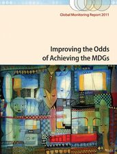 Global Monitoring Report 2011: Improving the Odds of Achieving the MDGs