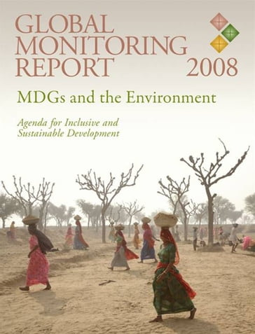 Global Monitoring Report 2008: MDGs And The Environment: Agenda For Inclusive And Sustainable Development - World Bank