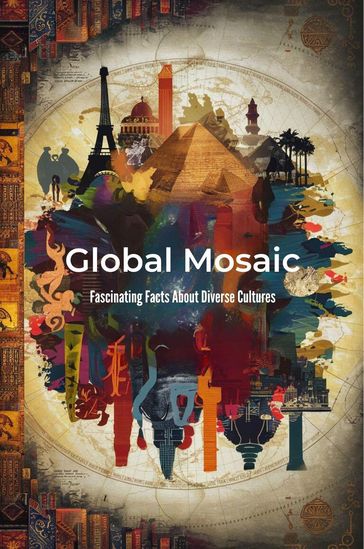 Global Mosaic: Fascinating Facts About Diverse Cultures - Mesler Amanda Jo