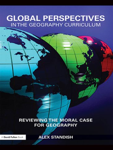 Global Perspectives in the Geography Curriculum - Alex Standish