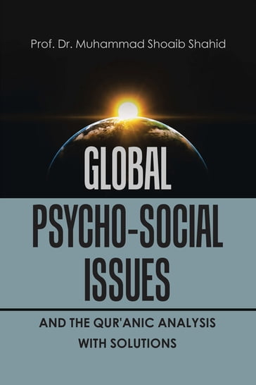Global Psycho-Social Issues and the Qur'anic Analysis with Solutions - Prof. Dr. Muhammad Shoaib Shahid