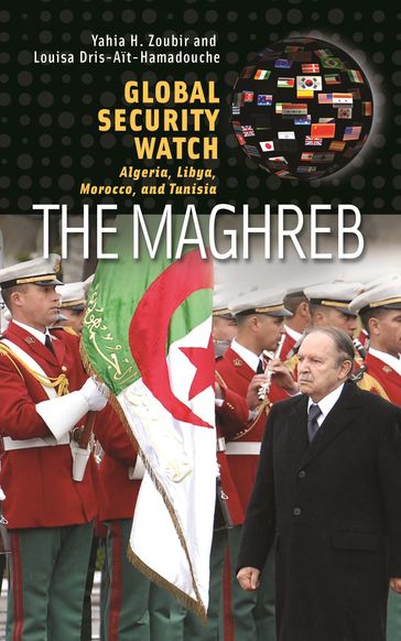 Global Security WatchThe Maghreb - Yahia H. Zoubir - Louisa Dris-Ait-Hamadouche