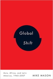 Global Shift: Asia, Africa, and Latin America, 1945-2007