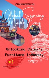 Global Sourcing Made Easy - Unlocking China s Furniture Industry