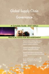 Global Supply Chain Governance A Complete Guide - 2021 Edition