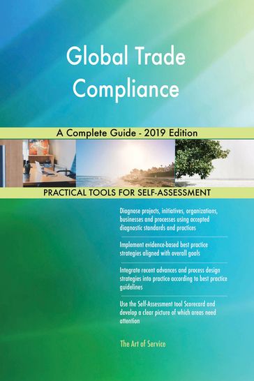 Global Trade Compliance A Complete Guide - 2019 Edition - Gerardus Blokdyk