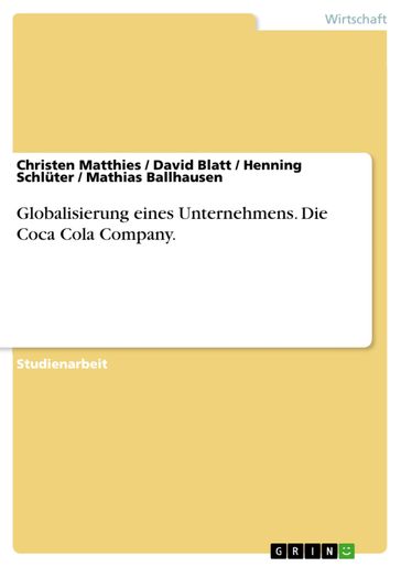 Globalisierung eines Unternehmens. Die Coca Cola Company. - Christen Matthies - David Blatt - Henning Schluter - Mathias Ballhausen