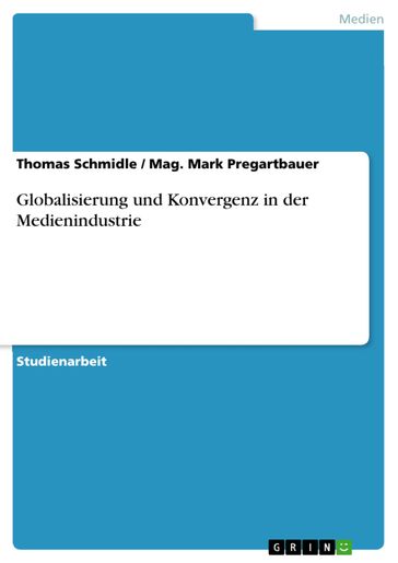 Globalisierung und Konvergenz in der Medienindustrie - Mag. Mark Pregartbauer - Thomas Schmidle