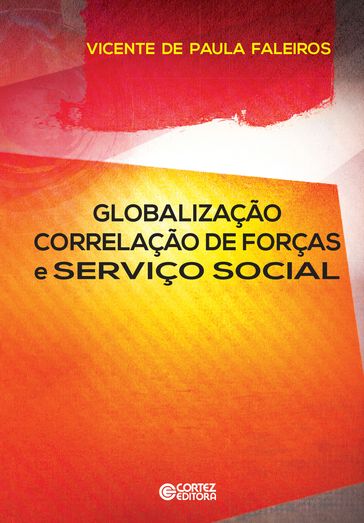 Globalização, correlação de forças e serviço social - Vicente de Paula Faleiros