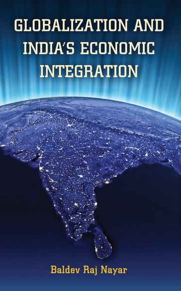 Globalization and India's Economic Integration - Baldev Raj Nayar