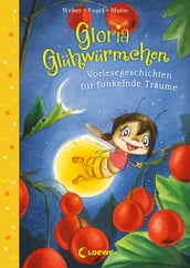 Gloria Glühwürmchen (Band 5) - Vorlesegeschichten für funkelnde Träume