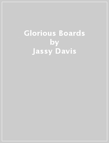 Glorious Boards - Jassy Davis