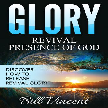 Glory: Revival Presence of God - Bill Vincent