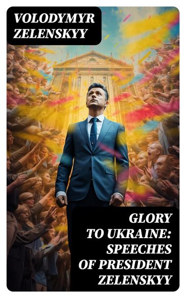 Glory to Ukraine: Speeches of President Zelenskyy - Volodymyr Zelenskyy