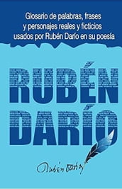 Glosario de palabras, frases y personajes usados por Rubén Darío en su poesía.