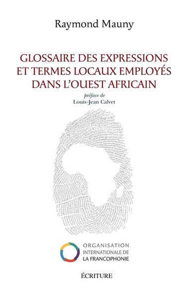 Glossaire des expressions et termes locaux employés dans l'ouest africain - Louis-Jean Calvet - Raymond Mauny