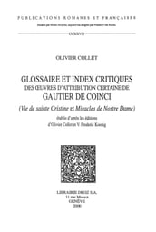 Glossaire et index critiques des oeuvres d attribution certaine de Gautier de Coinci (Vie de sainte Cristine et Miracles de Nostre Dame) établis d après les éditions d Olivier Collet et V.