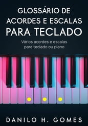 Glossário de Acordes e Escalas Para Teclado: Vários acordes e escalas para teclado ou piano