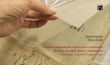 Glossário ilustrado de conservação e restauração de obras em papel: danos e tratamentos - Silvana Bojanoski - Márcia Almada