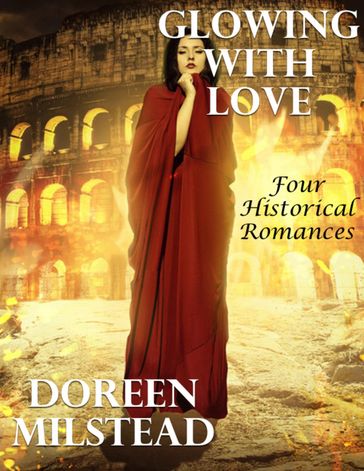 Glowing With Love: Four Historical Romances - Doreen Milstead