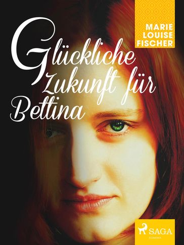 Gluckliche Zukunft fur Bettina - Marie Louise Fischer