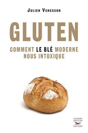Gluten - Comment le blé moderne nous intoxique - JULIEN VENESSON