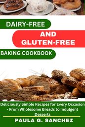 Gluten-Free And Dairy-Free Baking Cookbook