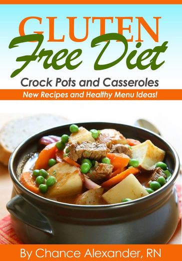 Gluten Free Crockpot & Casserole: New Recipes and Healthy Menu Ideas! - RN Chance Alexander