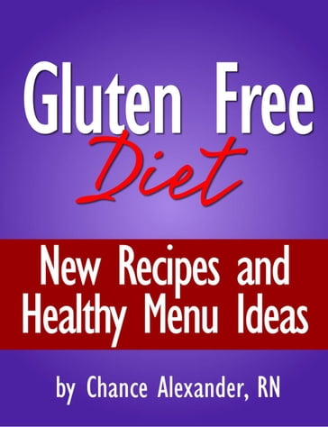 Gluten Free Diet: New Recipes and Healthy Menu Ideas! - RN Chance Alexander