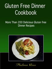Gluten Free Dinner Cookbook : More than 200 Delicious Gluten free Dinner Recipes