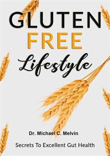 Gluten Free Lifestyle - Dr. Michael C. Melvin