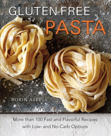 Gluten-Free Pasta - Robin Asbell